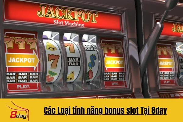 Tìm Hiểu Các Tính Năng Bonus Slot 8day
